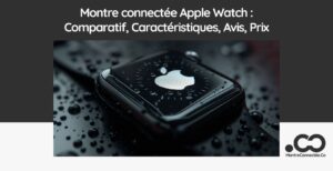 Montre connectée Apple Watch : Comparatif, Caractéristiques, Avis, Prix