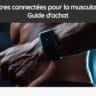 Montres connectées pour la musculation : Guide d'achat