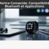 Montre Connectée: Compatibilité, Bluetooth et Applications