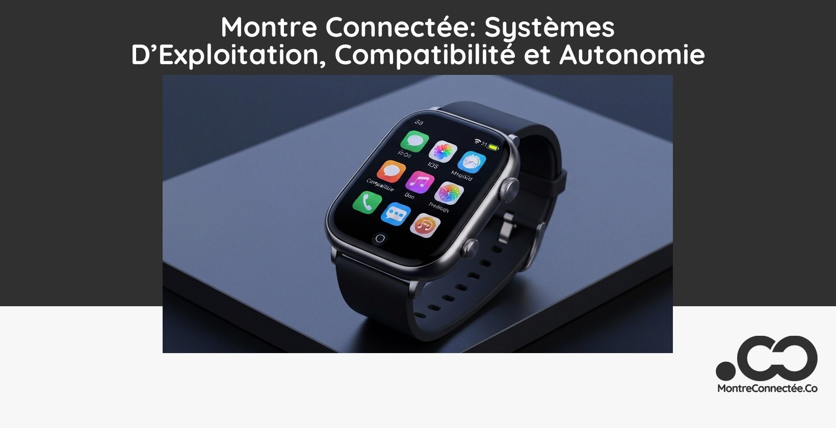 Montre Connectée: Systèmes D’Exploitation, Compatibilité et Autonomie